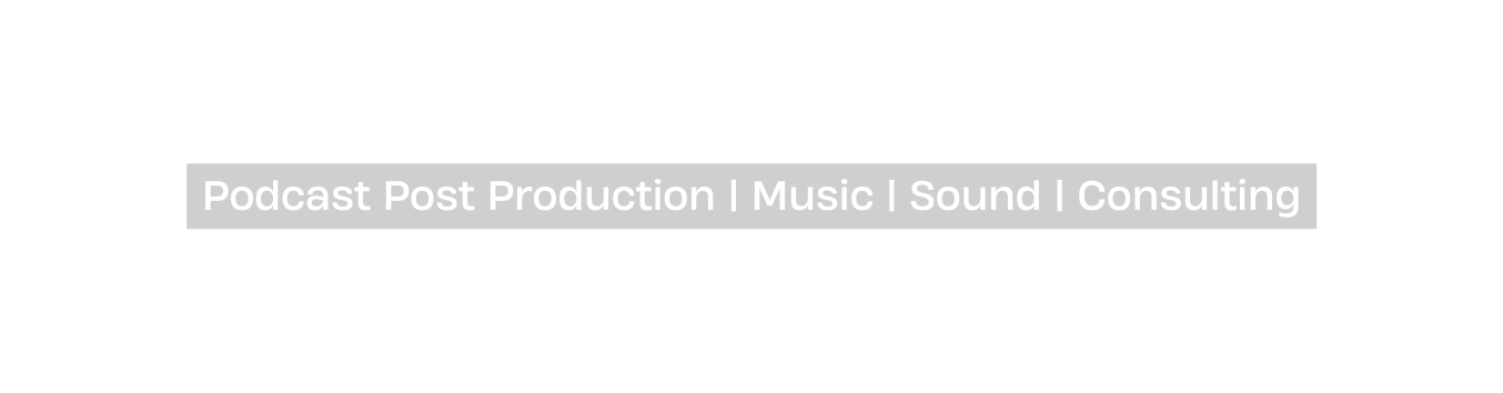 Podcast Post Production Music Sound Consulting